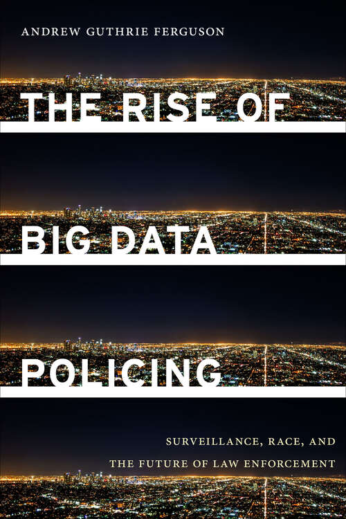 Book cover of The Rise of Big Data Policing: Surveillance, Race, and the Future of Law Enforcement (Goldstein-Goren American Jewish History)