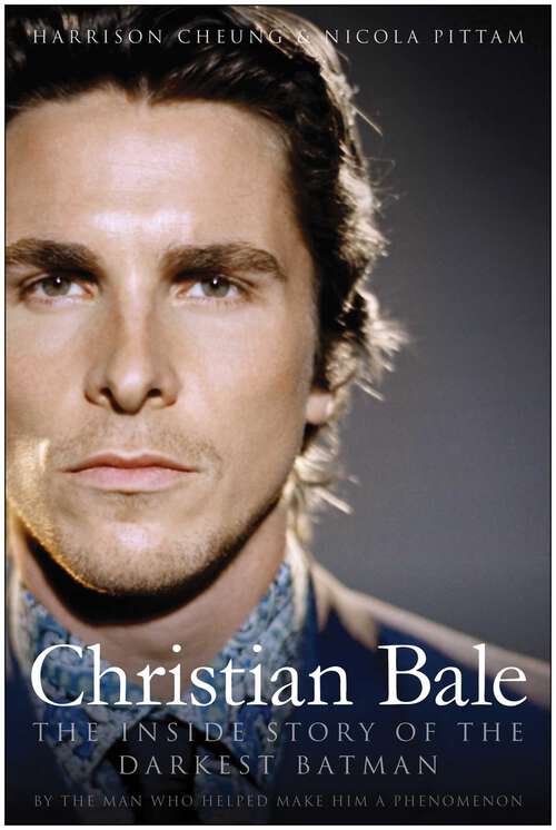 Book cover of Christian Bale: The Inside Story of the Darkest Batman