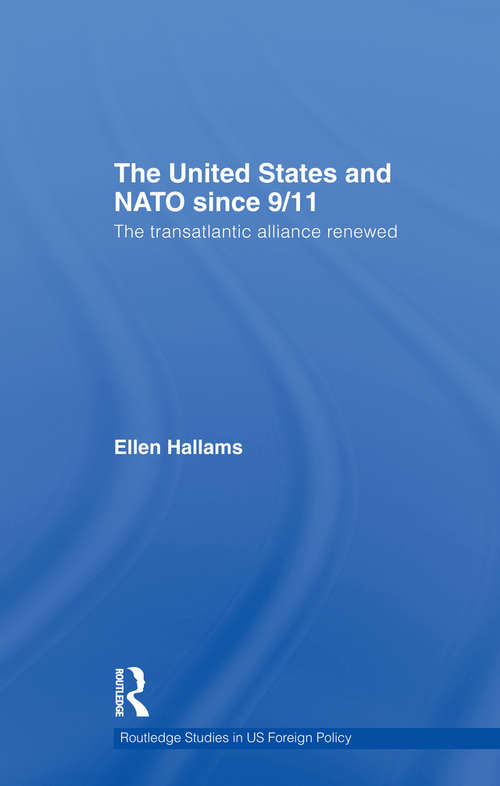 Book cover of The United States and NATO since 9/11: The Transatlantic Alliance Renewed (Routledge Studies in US Foreign Policy)