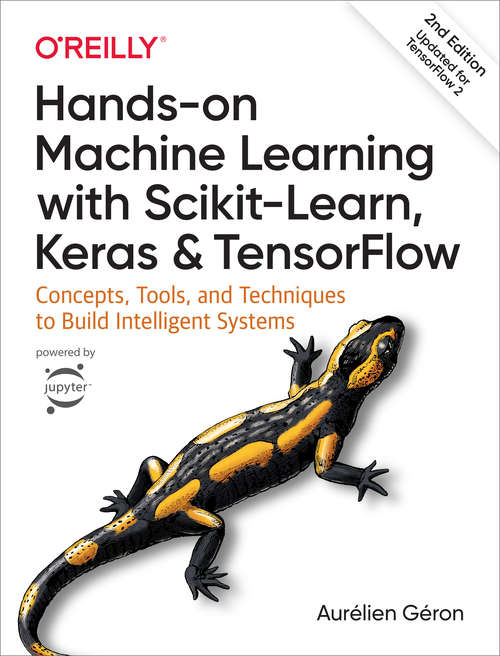 Book cover of Hands-On Machine Learning with Scikit-Learn, Keras, and TensorFlow: Concepts, Tools, and Techniques to Build Intelligent Systems