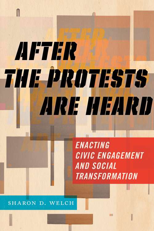 Book cover of After the Protests Are Heard: Enacting Civic Engagement and Social Transformation (Religion and Social Transformation #7)