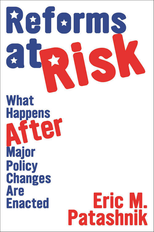 Book cover of Reforms at Risk: What Happens After Major Policy Changes Are Enacted (Princeton Studies in American Politics: Historical, International, and Comparative Perspectives #102)