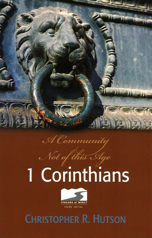 Book cover of 1 Corinthians: A Commuity Not of this Age (Streams of Mercy #9)