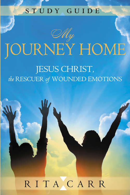 Book cover of My Journey Home Study Guide: Jesus Christ, the Rescuer of Wounded Emotions