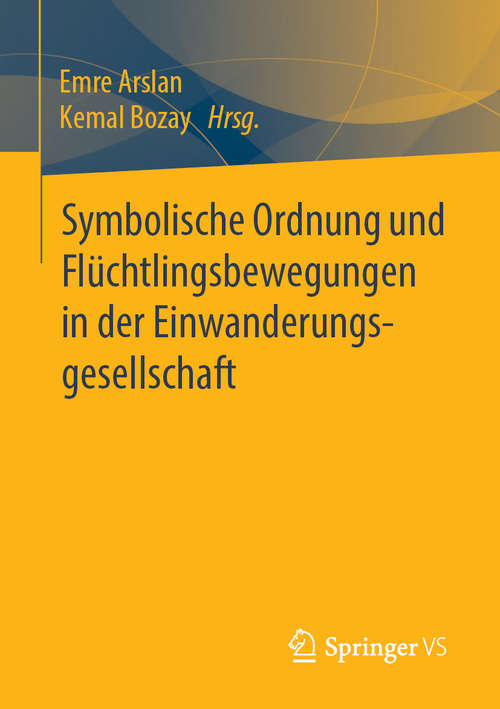 Book cover of Symbolische Ordnung und Flüchtlingsbewegungen in der Einwanderungsgesellschaft (1. Aufl. 2019)