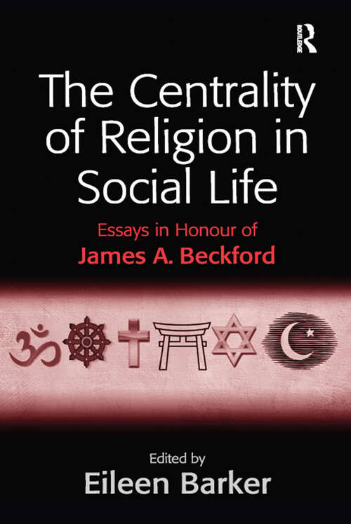 Book cover of The Centrality of Religion in Social Life: Essays in Honour of James A. Beckford