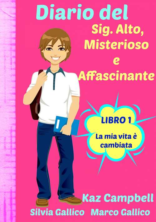 Book cover of Diario del Sig. Alto, Misterioso e Affascinante La Mia Vita È Cambiata - Libro 1