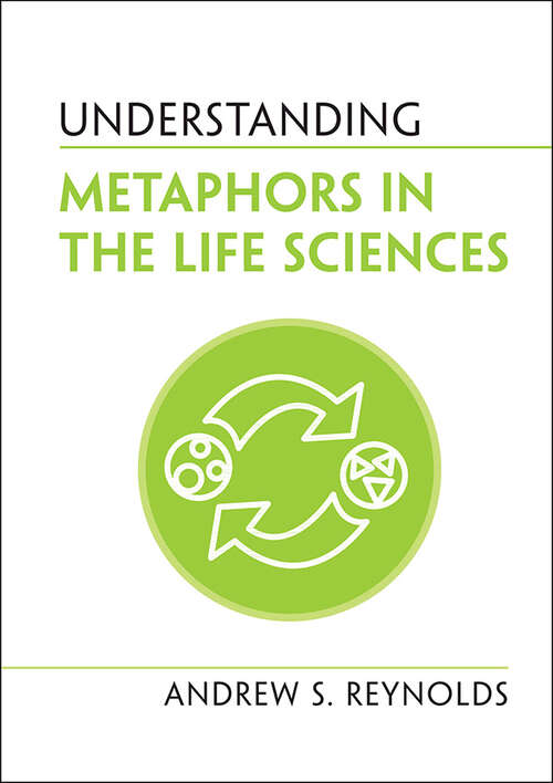 Book cover of Understanding Metaphors in the Life Sciences (Understanding Life)