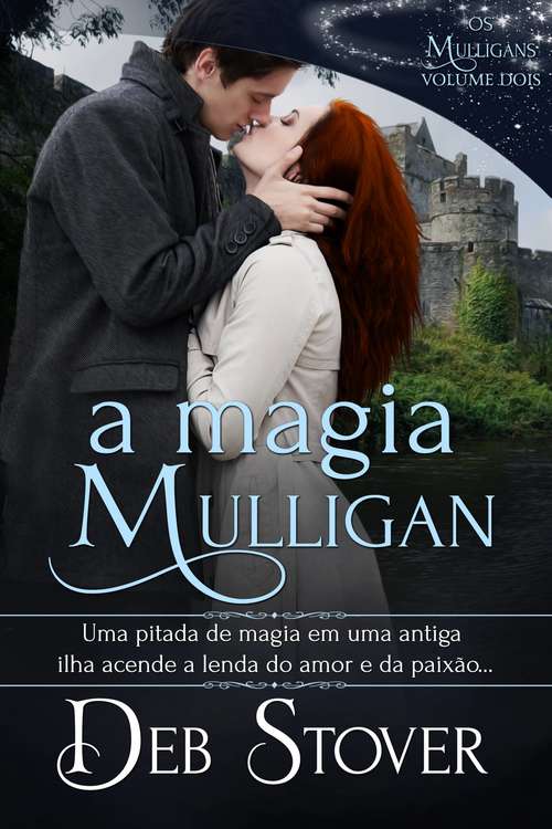 Book cover of A Magia Mulligan: Uma pitada de magia em uma antiga ilha acende a lenda do amor e da paixão...