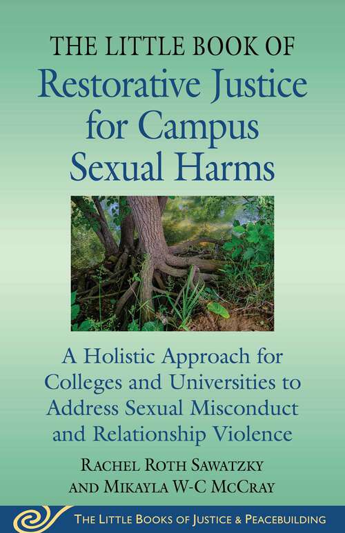 Book cover of The Little Book of Restorative Justice for Campus Sexual Harms: A Holistic Approach for Colleges and Universities to Address Sexual Misconduct and Relationship Violence (Justice and Peacebuilding)