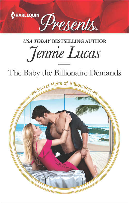 Book cover of The Baby the Billionaire Demands: The Baby The Billionaire Demands Sheikh's Secret Love-child Sicilian's Bride For A Price Revenge At The Altar (Secret Heirs of Billionaires #18)