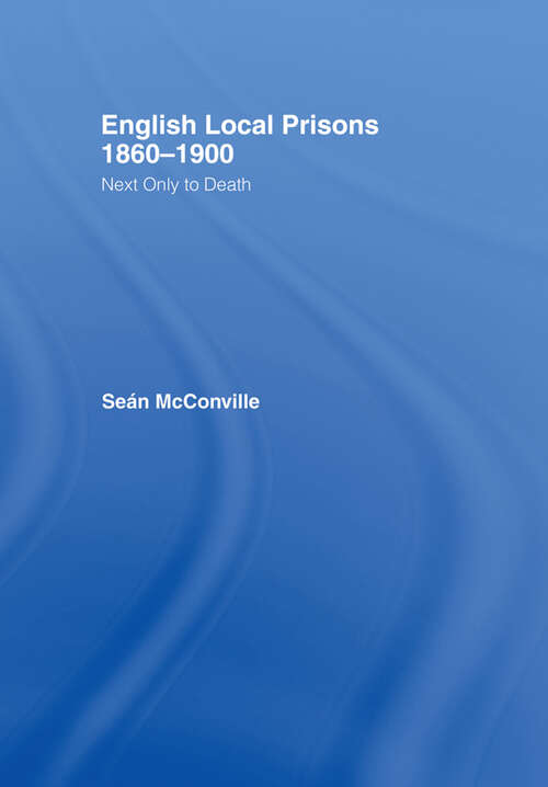Book cover of English Local Prisons, 1860-1900: Next Only to Death