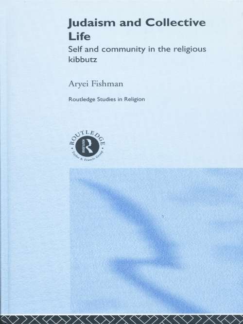 Book cover of Judaism and Collective Life: Self and Community in the Religious Kibbutz (Routledge Studies in Religion)