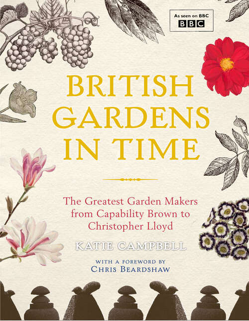 Book cover of British Gardens in Time: The Greatest Garden Makers from Capability Brown to Christopher Lloyd