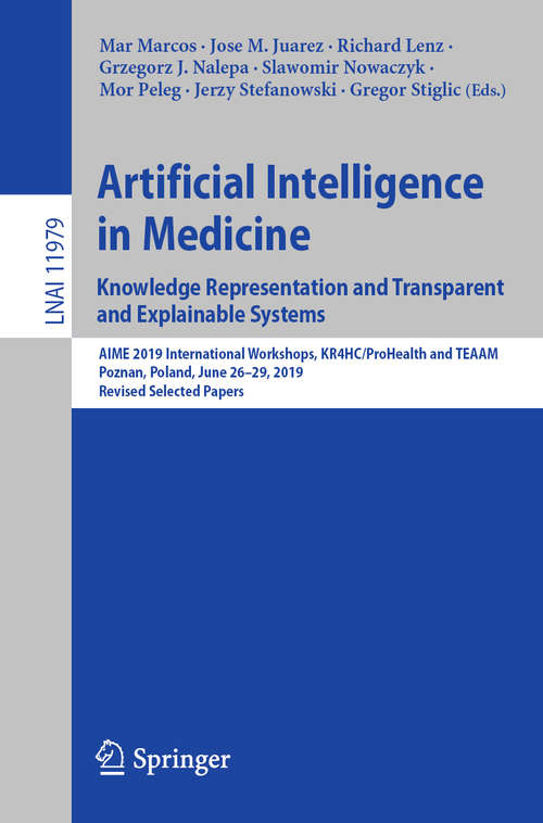 Book cover of Artificial Intelligence in Medicine: AIME 2019 International Workshops, KR4HC/ProHealth and TEAAM, Poznan, Poland, June 26–29, 2019, Revised Selected Papers (1st ed. 2019) (Lecture Notes in Computer Science #11979)
