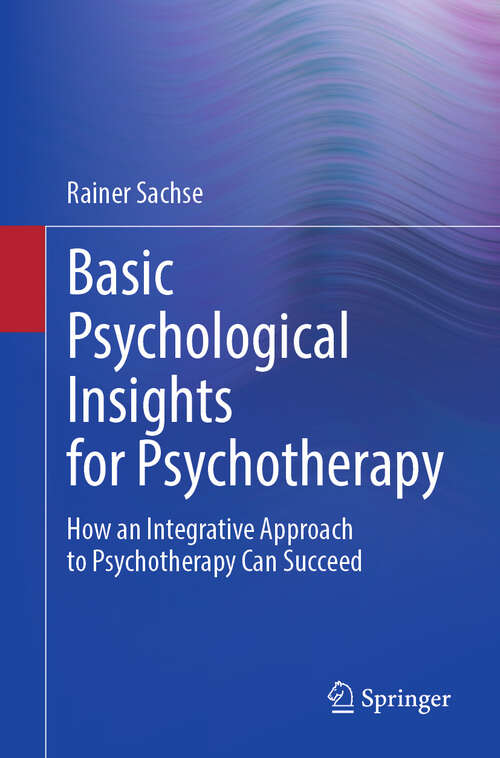 Book cover of Basic Psychological Insights for Psychotherapy: How an Integrative Approach to Psychotherapy Can Succeed