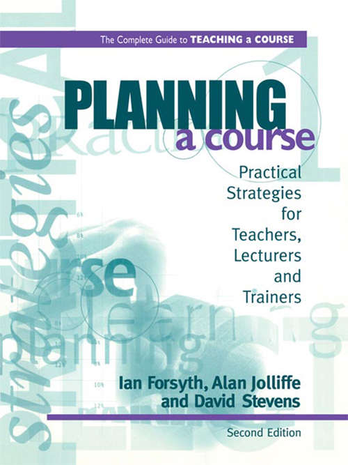 Book cover of Planning a Course: Practical Strategies For Teachers, Lecturers And Trainers (2) (Complete Guide To Teaching A Course Ser.)