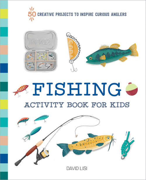 Book cover of Fishing Activity Book for Kids: 50 Creative Projects to Inspire Curious Anglers