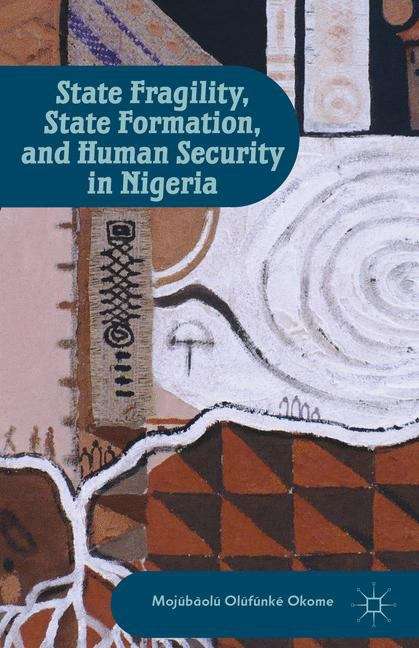 Book cover of State Fragility, State Formation, And Human Security In Nigeria