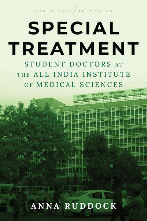 Book cover of Special Treatment: Student Doctors at the All India Institute of Medical Sciences (South Asia in Motion)