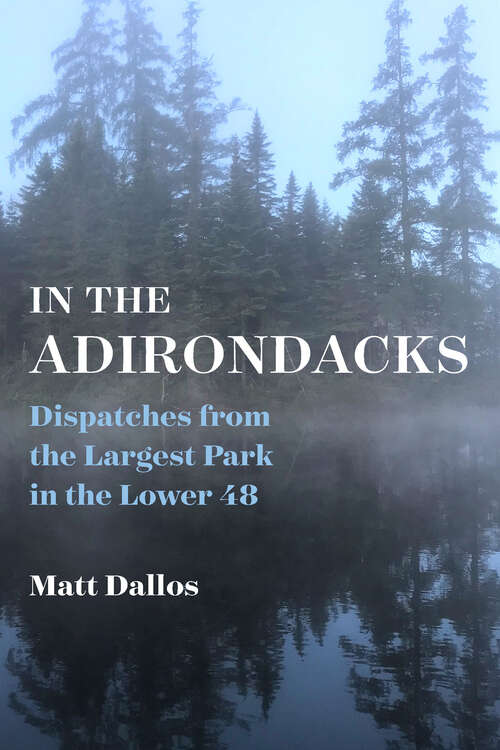 Book cover of In the Adirondacks: Dispatches from the Largest Park in the Lower 48