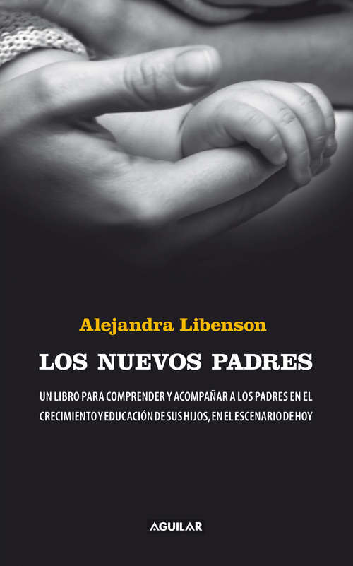 Book cover of Los nuevos padres: Un libro para comprender y acompañar a los padres en el crecimiento y educación