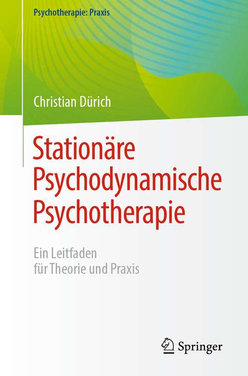 Book cover of Stationäre Psychodynamische Psychotherapie: Ein Leitfaden für Theorie und Praxis (2024) (Psychotherapie: Praxis)