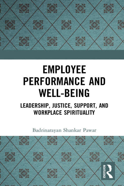 Book cover of Employee Performance and Well-being; Leadership, Justice, Support, and Workplace Spirituality: Leadership, Justice, Support And Workplace Spirituality