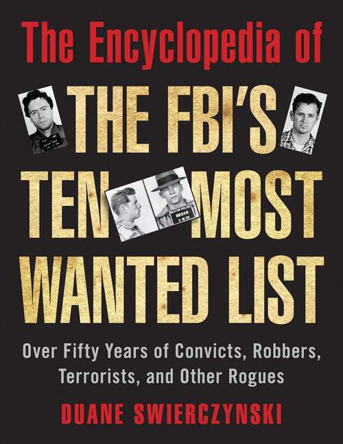 Book cover of The Encyclopedia of the FBI's Ten Most Wanted List: Over Fifty Years of Convicts, Robbers, Terrorists, and Other Rogues