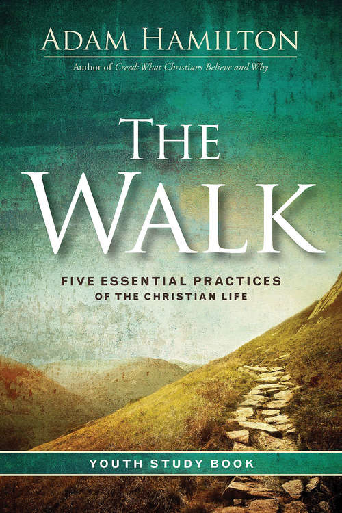 Book cover of The Walk Youth Study Book: Five Essential Practices of the Christian Life (The Walk)