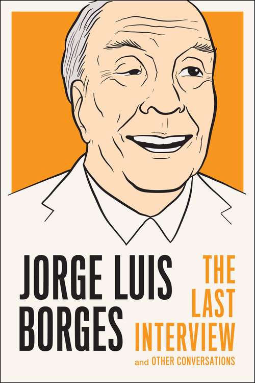 Book cover of Jorge Luis Borges: The Last Interview (The Last Interview Series)