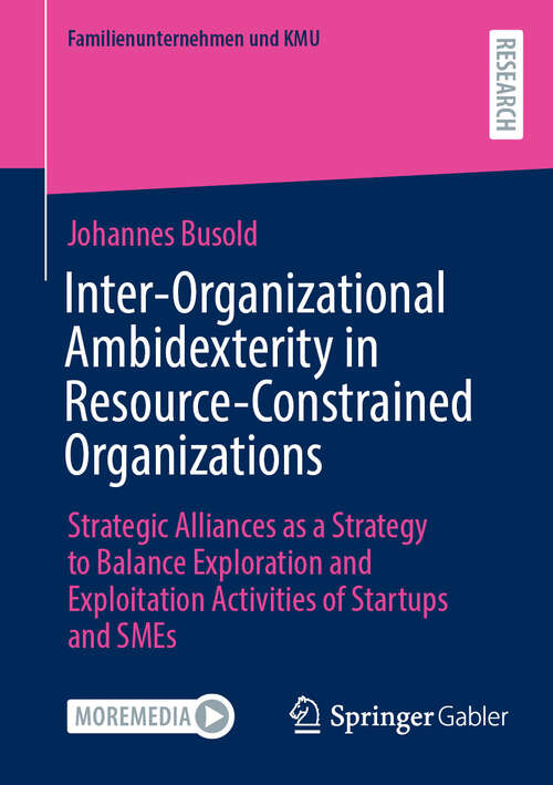 Book cover of Inter-Organizational Ambidexterity in Resource-Constrained Organizations: Strategic Alliances as a Strategy to Balance Exploration and Exploitation Activities of Startups and SMEs (Familienunternehmen und KMU)