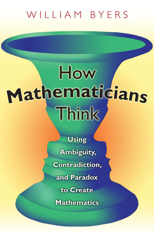 Book cover of How Mathematicians Think: Using Ambiguity, Contradiction, and Paradox to Create Mathematics