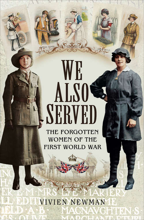 Book cover of We Also Served: The Forgotten Women Of The First World War