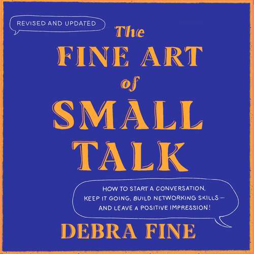 Book cover of The Fine Art Of Small Talk: How to Start a Conversation, Keep It Going, Build Networking Skills – and Leave a Positive Impression!