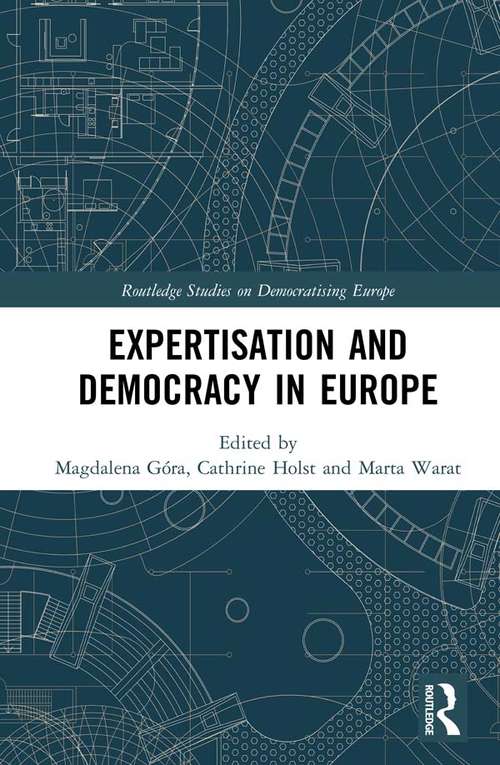 Book cover of Expertisation and Democracy in Europe (Routledge Studies on Democratising Europe)