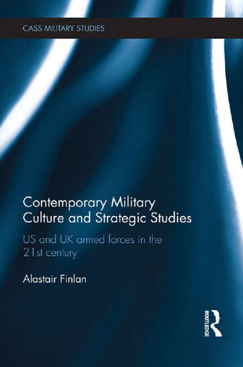 Book cover of Contemporary Military Culture and Strategic Studies: US and UK Armed Forces in the 21st Century (Cass Military Studies)