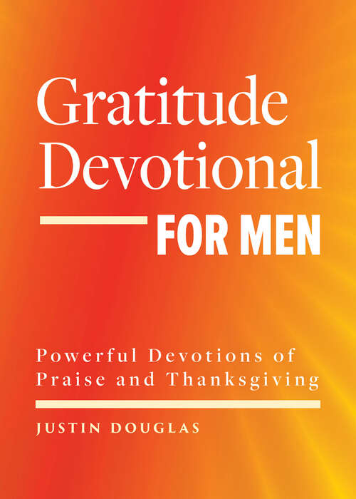 Book cover of Gratitude Devotional for Men: Powerful Devotions of Praise and Thanksgiving