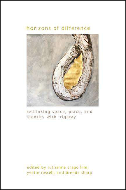 Book cover of Horizons of Difference: Rethinking Space, Place, and Identity with Irigaray (SUNY series in Gender Theory)