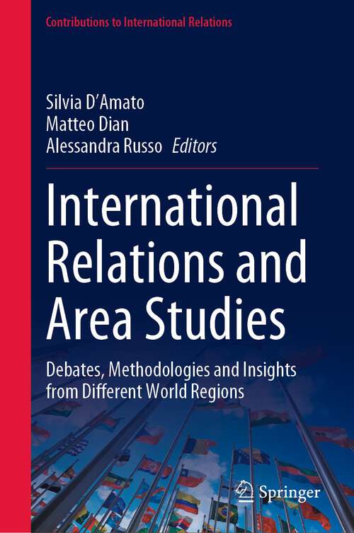 Book cover of International Relations and Area Studies: Debates, Methodologies and Insights from Different World Regions (1st ed. 2023) (Contributions to International Relations)