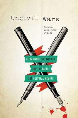 Book cover of Uncivil Wars: Elena Garro, Octavio Paz, and the Battle for Cultural Memory