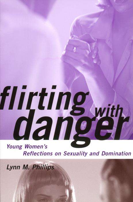 Book cover of Flirting with Danger: Young Women's Reflections on Sexuality and Domination (Qualitative Studies in Psychology #8)