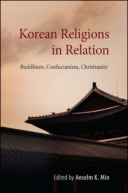 Book cover of Korean Religions in Relation: Buddhism, Confucianism, Christianity (SUNY series in Korean Studies)