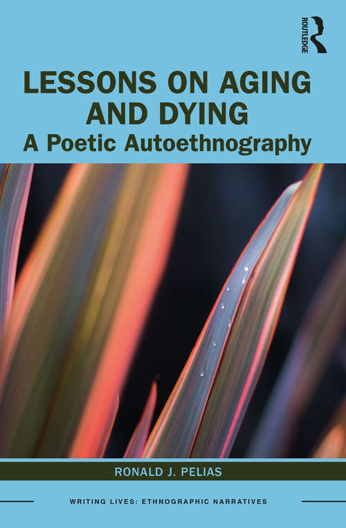 Book cover of Lessons on Aging and Dying: A Poetic Autoethnography (Writing Lives: Ethnographic Narratives)