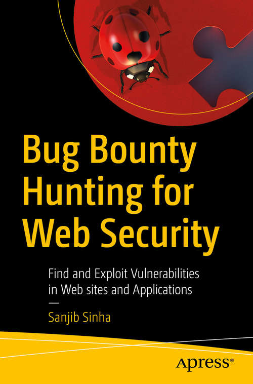 Book cover of Bug Bounty Hunting for Web Security: Find and Exploit Vulnerabilities in Web sites and Applications (1st ed.)