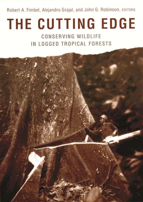 Book cover of The Cutting Edge: Conserving Wildlife in Logged Tropical Forests (Biology and Resource Management Series)