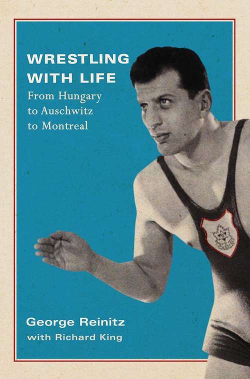 Book cover of Wrestling with Life: From Hungary to Auschwitz to Montreal (Footprints Series #25)