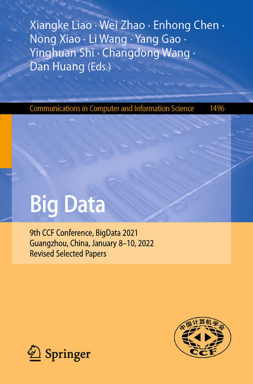 Book cover of Big Data: 9th CCF Conference, BigData 2021, Guangzhou, China, January 8–10, 2022, Revised Selected Papers (1st ed. 2022) (Communications in Computer and Information Science #1496)