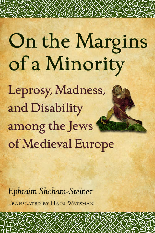 Book cover of On the Margins of a Minority: Leprosy, Madness, and Disability among the Jews of Medieval Europe