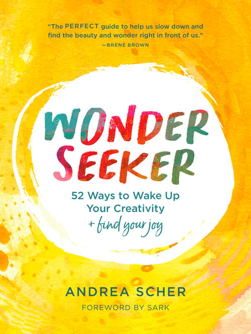 Book cover of Wonder Seeker: 52 Ways to Wake Up Your Creativity and Find Your Joy